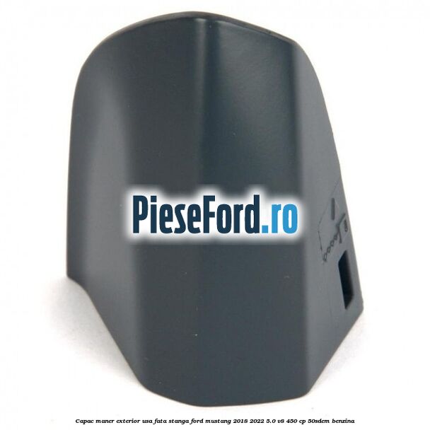 Capac maner exterior usa fata stanga Ford Mustang 2018-2022 5.0 V8 450 cp 50SDEM benzina