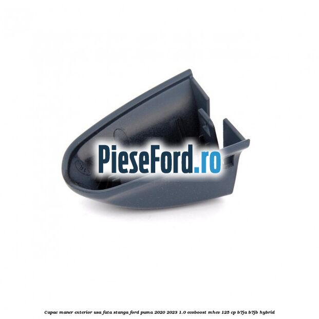 Capac maner exterior usa fata stanga Ford Puma 2020-2023 1.0 EcoBoost mHEV 125 cp B7JA, B7JB Hybrid