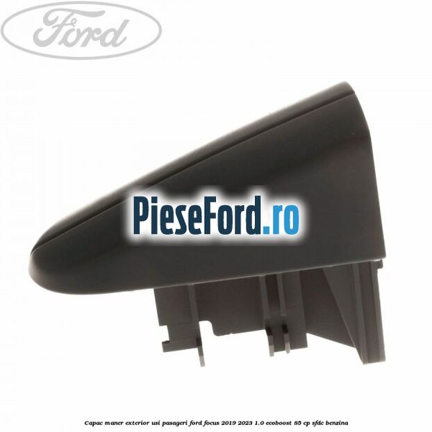 Capac maner exterior usi pasageri Ford Focus 2019-2023 1.0 EcoBoost 85 cp SFDC benzina