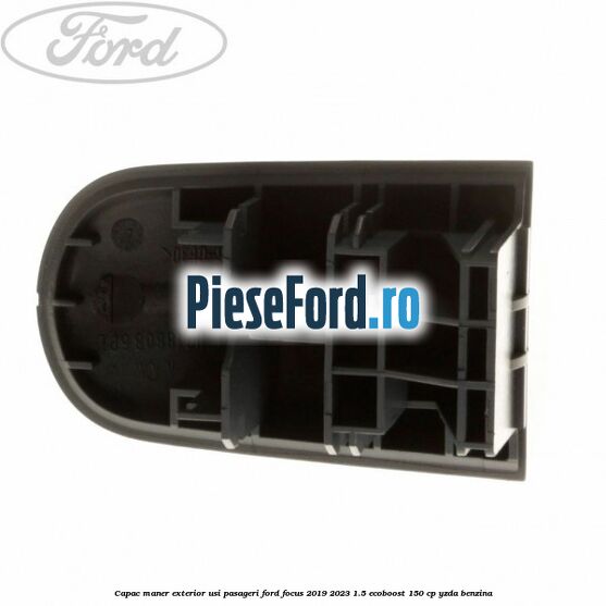 Capac maner exterior usi pasageri Ford Focus 2019-2023 1.5 EcoBoost 150 cp YZDA benzina