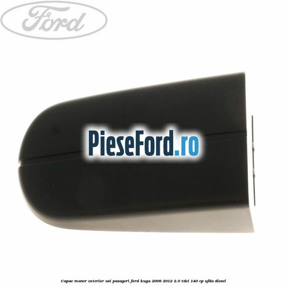 Capac maner exterior usi pasageri Ford Kuga 2008-2012 2.0 TDCI 140 cp UFDA diesel