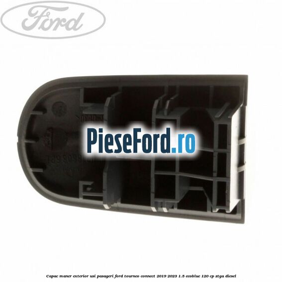 Capac maner exterior usi pasageri Ford Tourneo Connect 2019-2023 1.5 EcoBlue 120 cp ZTGA diesel