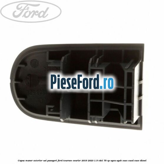 Capac maner exterior usi pasageri Ford Tourneo Courier 2019-2023 1.5 TDCi 75 cp UGCA, UGCB, XUCC, XUCD, XUCE, diesel