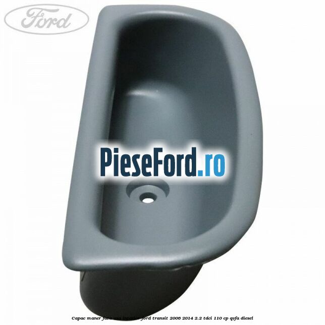 Capac maner fata usa interior Ford Transit 2006-2014 2.2 TDCi 110 cp Capac maner fata usa interior Ford Transit 2006-2014 2.2 TDCi 110 cp QVFA diesel