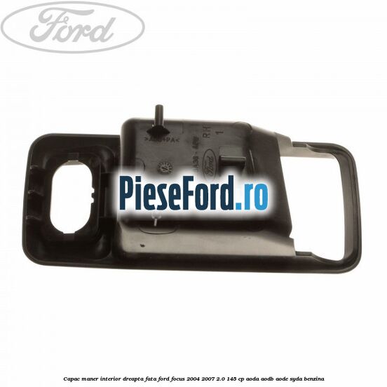 Capac maner interior dreapta fata Ford Focus 2004-2007 2.0 145 cp Capac maner interior dreapta fata Ford Focus 2004-2007 2.0 145 cp AODA, AODB, AODE, SYDA benzina