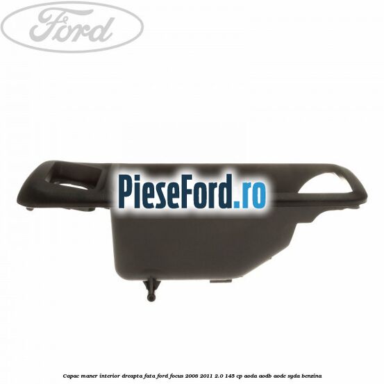 Capac maner interior dreapta fata Ford Focus 2008-2011 2.0 145 cp AODA, AODB, AODE, SYDA benzina