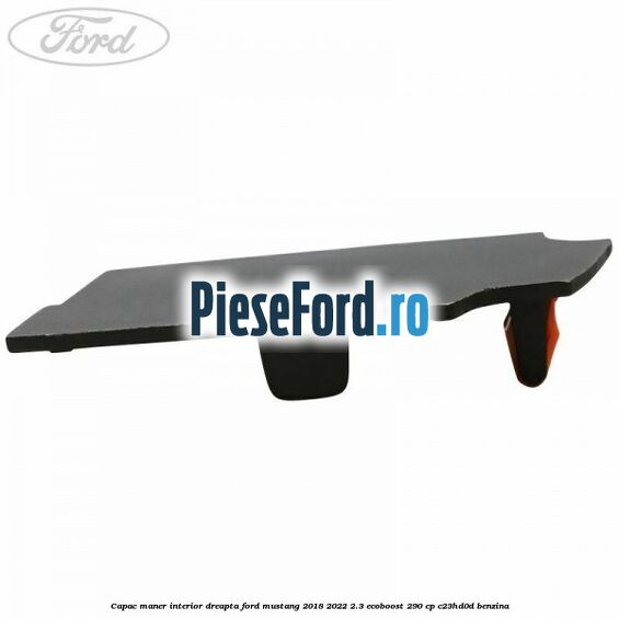 Capac maner interior dreapta Ford Mustang 2018-2022 2.3 EcoBoost 290 cp C23HD0D benzina