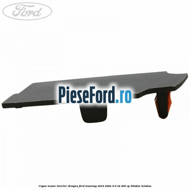 Capac maner interior dreapta Ford Mustang 2018-2022 5.0 V8 450 cp 50SDEM benzina