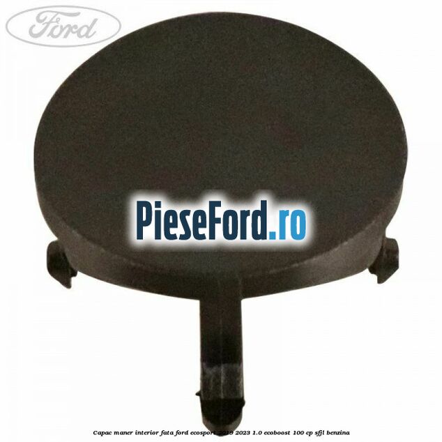 Capac maner interior fata Ford EcoSport 2019-2023 1.0 EcoBoost 100 cp Capac maner interior fata Ford EcoSport 2019-2023 1.0 EcoBoost 100 cp SFJL benzina