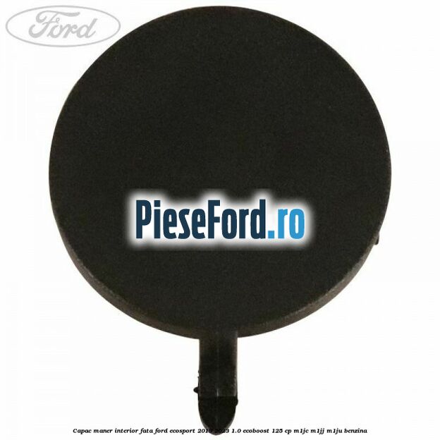 Capac maner interior fata Ford EcoSport 2019-2023 1.0 EcoBoost 125 cp M1JC, M1JJ, M1JU benzina