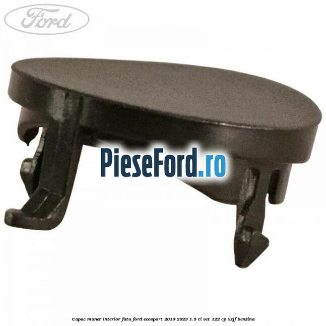 Capac maner interior fata Ford EcoSport 2019-2023 1.5 Ti-VCT 122 cp XZJF benzina