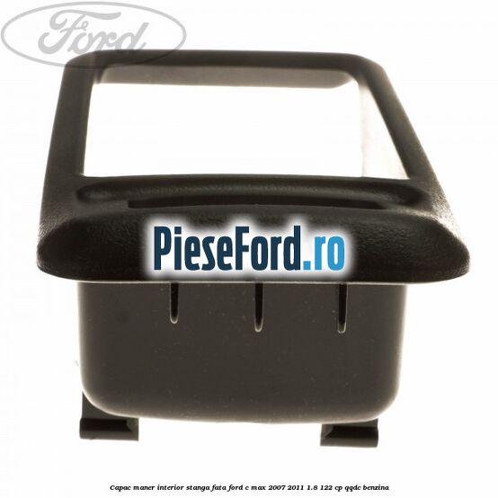 Capac maner interior stanga fata Ford C-Max 2007-2011 1.8 122 cp Capac maner interior stanga fata Ford C-Max 2007-2011 1.8 122 cp QQDC benzina
