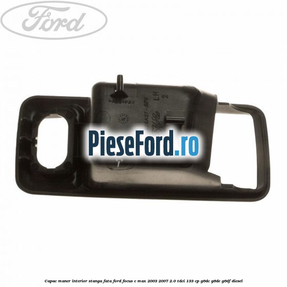 Capac maner interior stanga fata Ford Focus C-Max 2003-2007 2.0 TDCi 133 cp G6DC, G6DE, G6DF diesel
