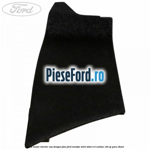 Capac maner interior usa dreapta fata Ford Mondeo 2019-2023 2.0 EcoBlue 190 cp YMCC diesel