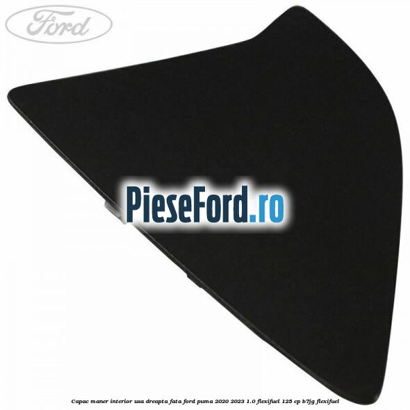 Capac maner interior usa dreapta fata Ford Puma 2020-2023 1.0 Flexifuel 125 cp B7JG Flexifuel