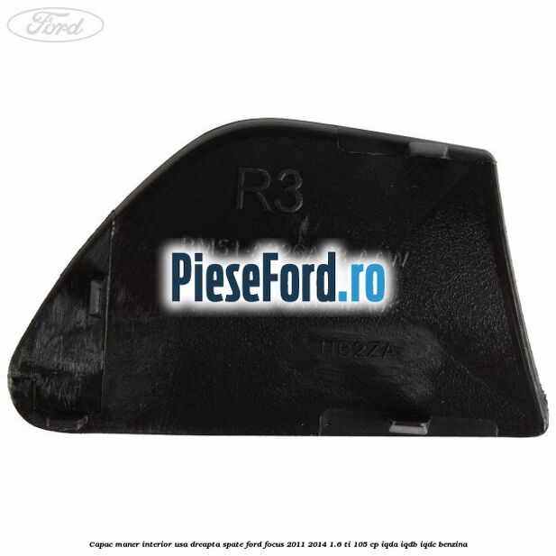 Capac maner interior usa dreapta spate Ford Focus 2011-2014 1.6 Ti 105 cp IQDA, IQDB, IQDC benzina