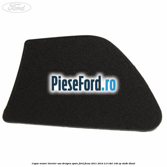 Capac maner interior usa dreapta spate Ford Focus 2011-2014 2.0 TDCi 136 cp UKDB diesel
