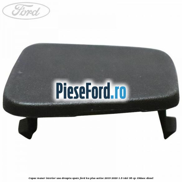 Capac maner interior usa dreapta spate Ford Ka plus Active 2019-2020 1.5 TDCI 95 cp 15DSOX diesel