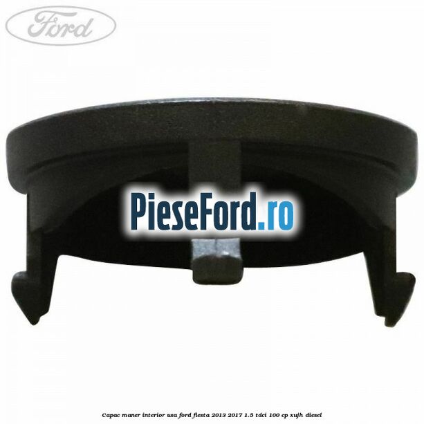 Capac maner interior usa Ford Fiesta 2013-2017 1.5 TDCi 100 cp XUJH diesel