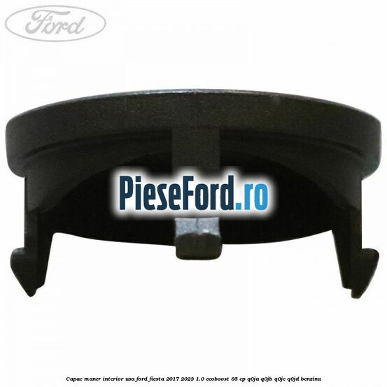 Capac maner interior usa Ford Fiesta 2017-2023 1.0 EcoBoost 85 cp Q0JA, Q0JB, Q0JC, Q0JD benzina