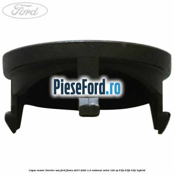 Capac maner interior usa Ford Fiesta 2017-2023 1.0 EcoBoost mHEV 125 cp B7JA, B7JB, B7JC Hybrid