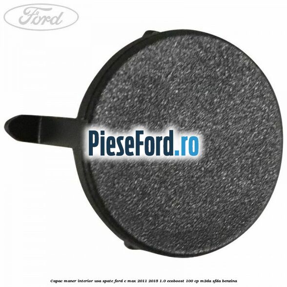 Capac maner interior usa spate Ford C-Max 2011-2015 1.0 EcoBoost 100 cp M2DA, SFDA benzina