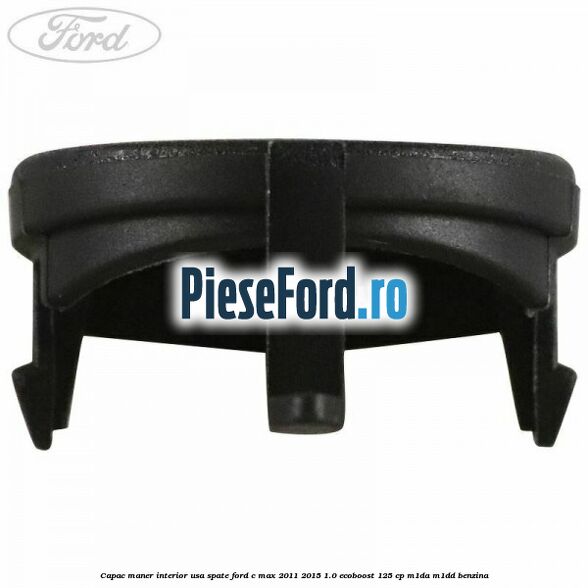 Capac maner interior usa spate Ford C-Max 2011-2015 1.0 EcoBoost 125 cp M1DA, M1DD benzina
