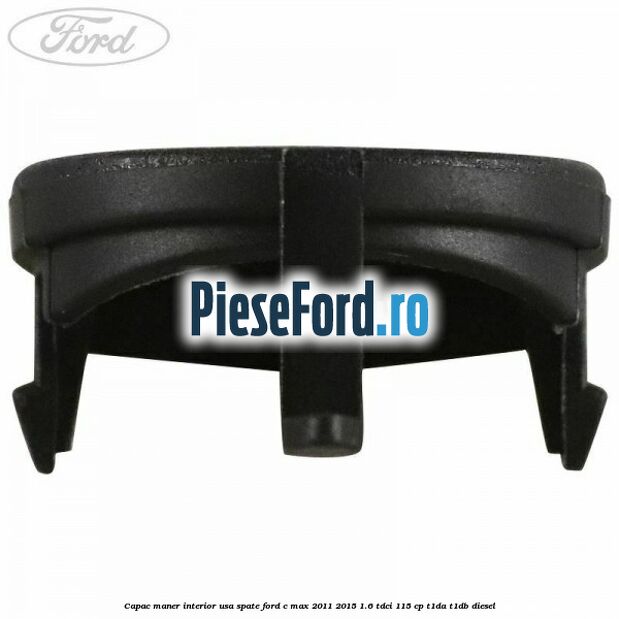 Capac maner interior usa spate Ford C-Max 2011-2015 1.6 TDCi 115 cp Capac maner interior usa spate Ford C-Max 2011-2015 1.6 TDCi 115 cp T1DA, T1DB diesel