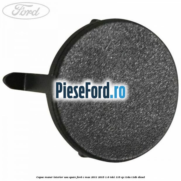 Capac maner interior usa spate Ford C-Max 2011-2015 1.6 TDCi 115 cp Capac maner interior usa spate Ford C-Max 2011-2015 1.6 TDCi 115 cp T1DA, T1DB diesel