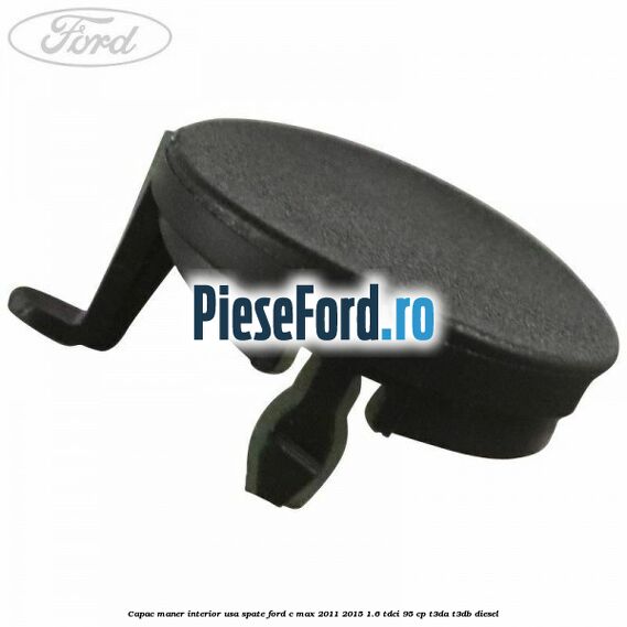 Capac maner interior usa spate Ford C-Max 2011-2015 1.6 TDCi 95 cp T3DA, T3DB diesel