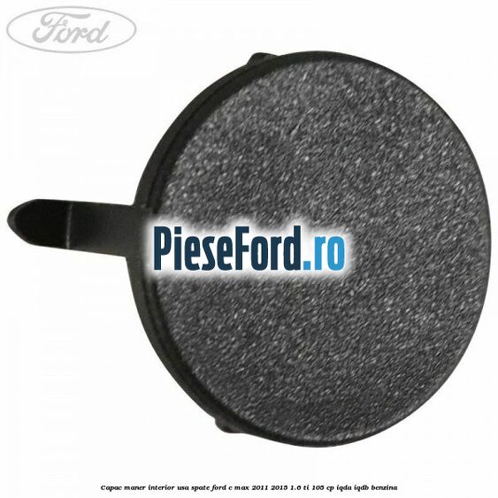Capac maner interior usa spate Ford C-Max 2011-2015 1.6 Ti 105 cp IQDA, IQDB benzina