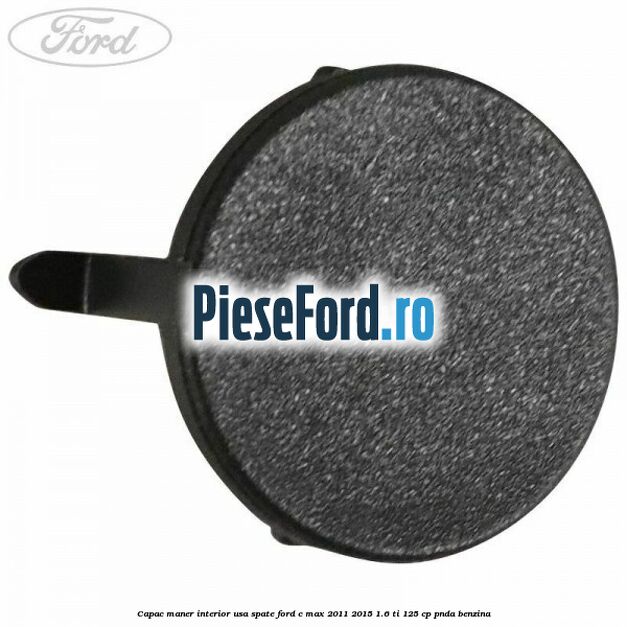 Capac maner interior usa spate Ford C-Max 2011-2015 1.6 Ti 125 cp PNDA benzina