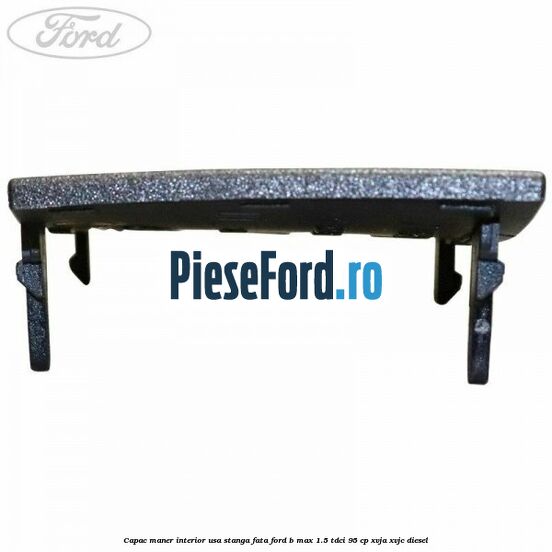 Capac maner interior usa stanga fata Ford B-Max 1.5 TDCi 95 cp XVJA, XVJC diesel