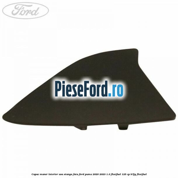 Capac maner interior usa stanga fata Ford Puma 2020-2023 1.0 Flexifuel 125 cp B7JG Flexifuel