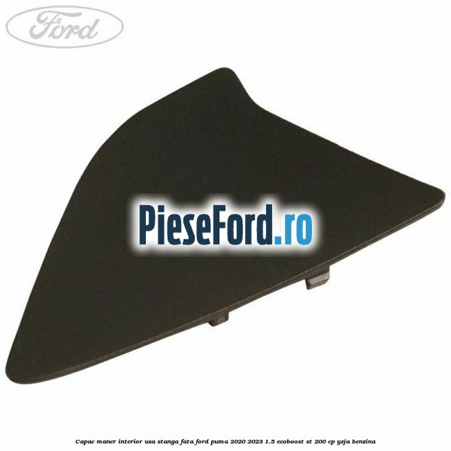 Capac maner interior usa stanga fata Ford Puma 2020-2023 1.5 EcoBoost ST 200 cp YZJA benzina