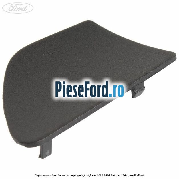 Capac maner interior usa stanga spate Ford Focus 2011-2014 2.0 TDCi 136 cp UKDB diesel