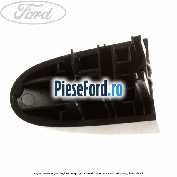 Capac maner negru usa fata dreapta Ford Mondeo 2008-2014 2.2 TDCi 200 cp KNBA diesel
