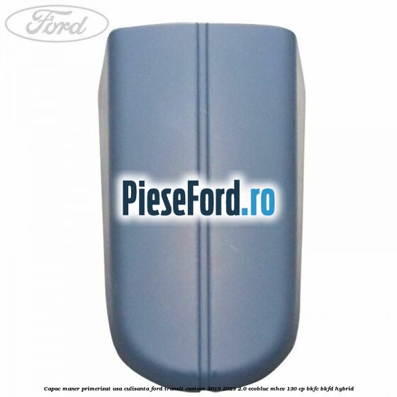 Capac maner primerizat usa culisanta Ford Transit Custom 2019-2023 2.0 EcoBlue mHEV 130 cp BKFC, BKFD Hybrid