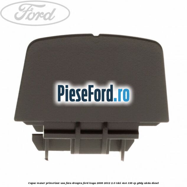 Capac maner primerizat usa fata dreapta Ford Kuga 2008-2012 2.0 TDCi 4x4 136 cp G6DG, UKDA diesel