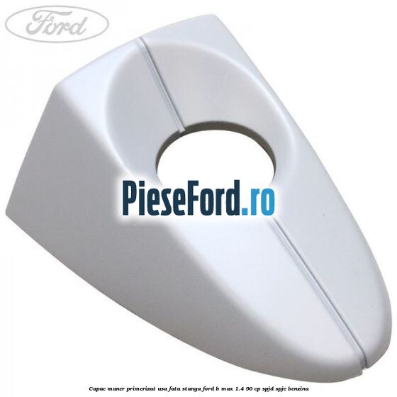 Capac maner primerizat usa fata stanga Ford B-Max 1.4 90 cp SPJD, SPJE benzina