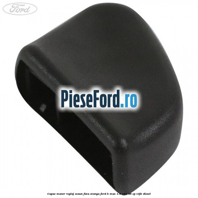 Capac maner reglaj scaun fata stanga Ford B-Max 1.6 TDCi 95 cp T3JB diesel