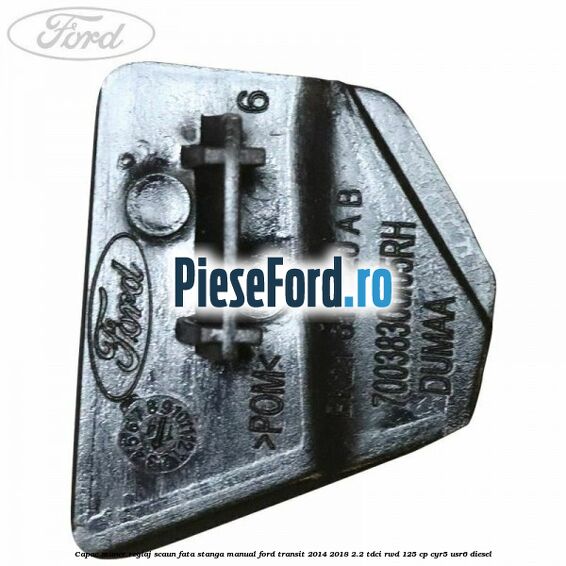 Capac maner reglaj scaun fata stanga manual Ford Transit 2014-2018 2.2 TDCi RWD 125 cp CYR5, USR6 diesel