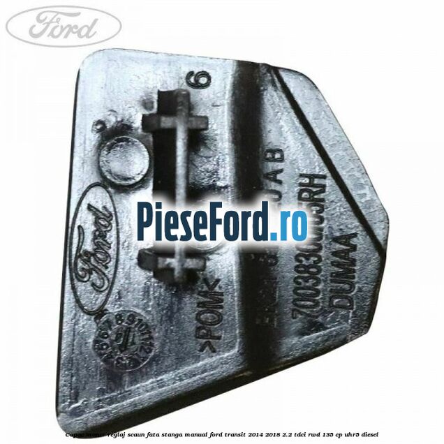 Capac maner reglaj scaun fata stanga manual Ford Transit 2014-2018 2.2 TDCi RWD 135 cp UHR5 diesel