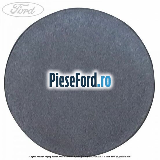 Capac maner reglaj scaun spate randul 2 Ford Galaxy 2007-2014 1.8 TDCi 100 cp Capac maner reglaj scaun spate randul 2 Ford Galaxy 2007-2014 1.8 TDCi 100 cp FFWA diesel