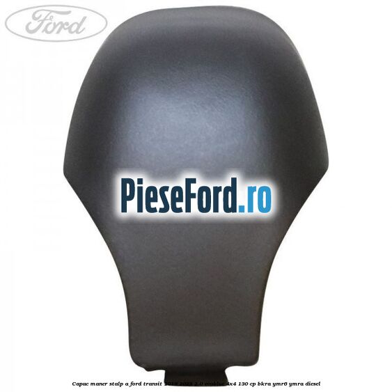 Capac maner stalp A Ford Transit 2019-2023 2.0 EcoBlue 4x4 130 cp BKRA, YMR6, YMRA diesel