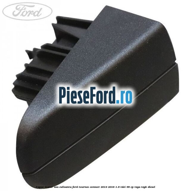 Capac maner usa culisanta Ford Tourneo Connect 2013-2018 1.6 TDCi 95 cp TZGA, TZGB diesel