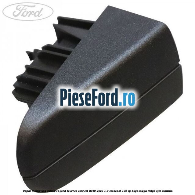 Capac maner usa culisanta Ford Tourneo Connect 2019-2023 1.0 EcoBoost 100 cp B3GA, M2GA, M2GB, SFCB benzina