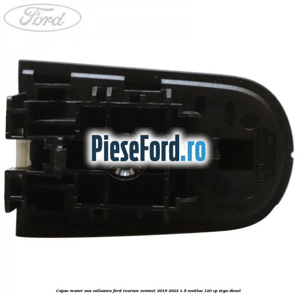 Capac maner usa culisanta Ford Tourneo Connect 2019-2023 1.5 EcoBlue 120 cp ZTGA diesel