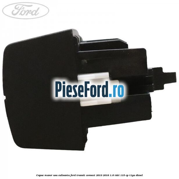Capac maner usa culisanta Ford Transit Connect 2013-2018 1.6 TDCi 115 cp T1GA diesel