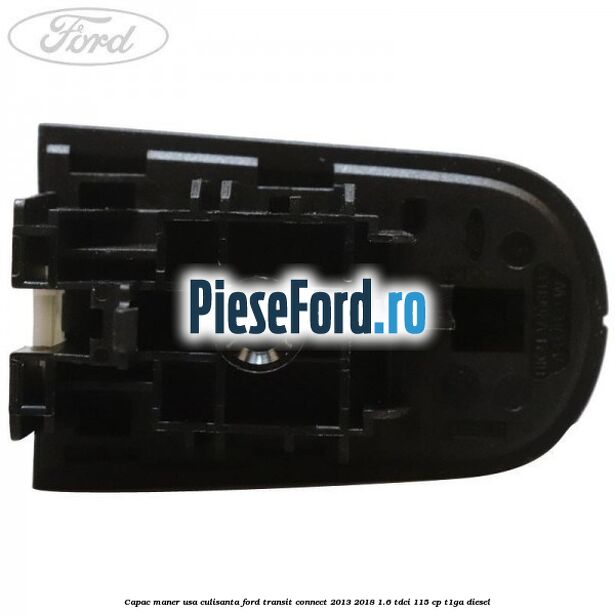 Capac maner usa culisanta Ford Transit Connect 2013-2018 1.6 TDCi 115 cp T1GA diesel